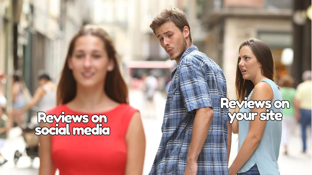 The distracted boyfriend looks away from 'reviews on your site' and towards 'reviews on social media'.